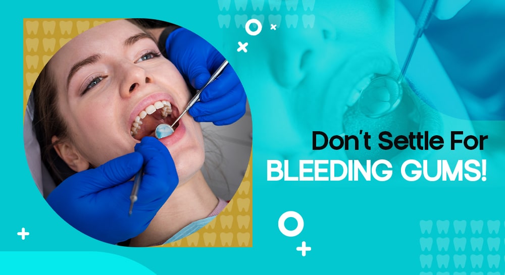 Don’t Settle For Bleeding Gums!