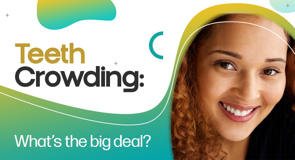 Teeth Crowding: What’s the big deal?