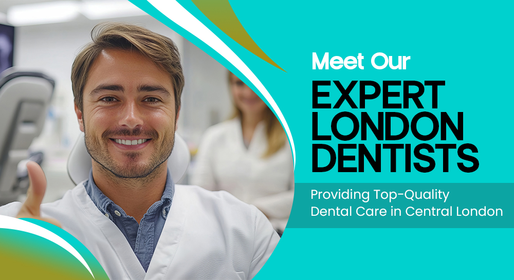 Meet Our Expert London Dentists: Providing Top-Quality Dental Care in Central London