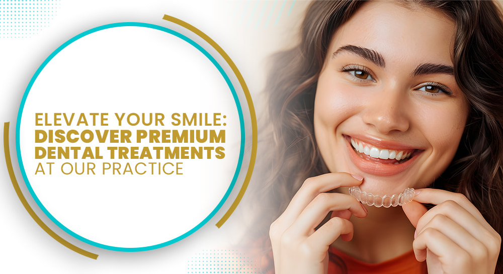 Elevate Your Smile: Discover Premium Dental Treatments at Our Practice