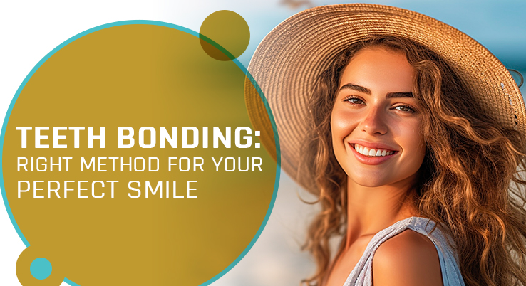 Teeth Bonding: Right Method for Your Perfect Smile