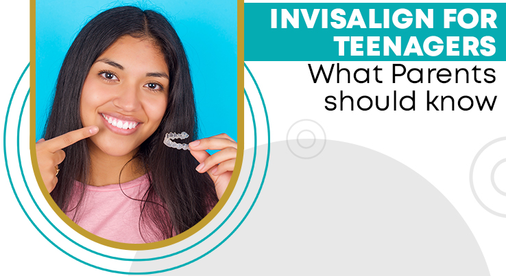 Invisalign for Teenagers: What Parents should know